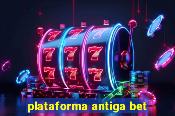 plataforma antiga bet